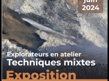 EXPOSITION - EXPLORATEURS EN ATELIERS, TECHNIQUES MIXTES Du 24 avr au 1 juin 2024